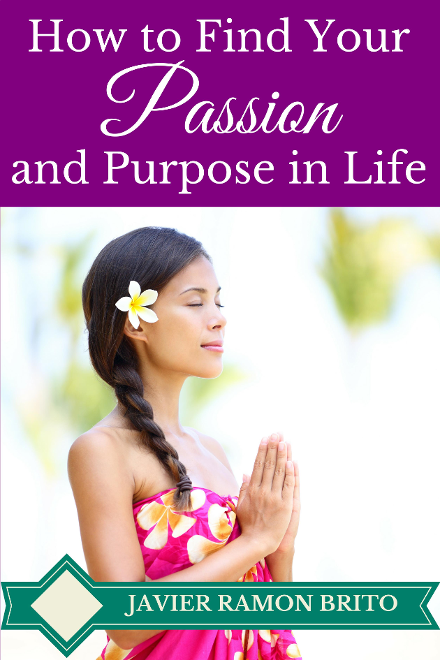 passion, purpose in life, find passion, find purpose in life, live your passion, live with passion, find your passion, how to find your passion, ebook, Ebook, EBook, life purpose, javier ramon brito